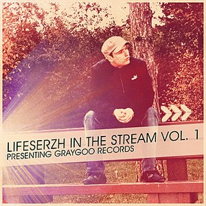 Lifeserzh in The Stream Vol. 1 - Presenting Graygoo Records