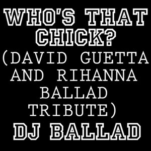 Who's That Chick? (David Guetta & Rihanna Ballad Tribute)