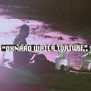 Oxnard Water Torture [Explicit]