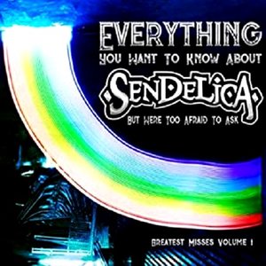 Everything You Want To Know About Sendelica But Were Too Afraid To Ask: Greatest Misses Vol. 1