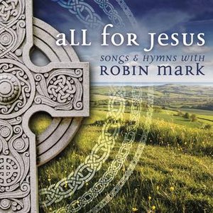 All For Jesus - Songs & Hymns With Robin Mark