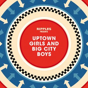 Ripples Presents: Uptown Girls and Big City Boys