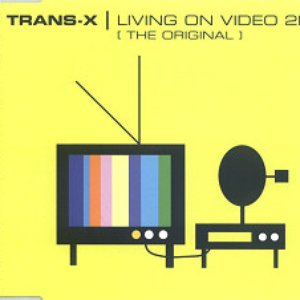 Trans-X - Living On Video 2K6 Lyrics - Zortam Music