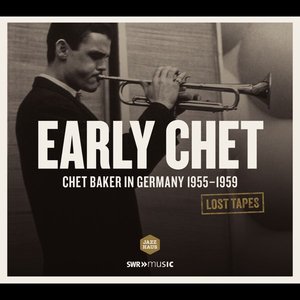 Lost Tapes: Early Chet: Chet Baker In Germany 1955-1959