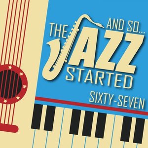 And So... The Jazz Started / Sixty-Seven