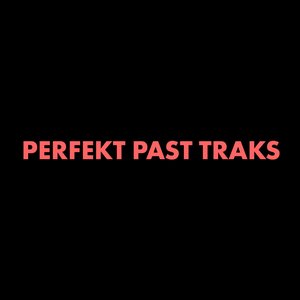 PERFEKT PAST TRAKS