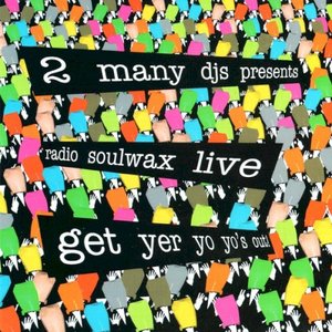 Presents Radio Soulwax Live: Get Yer Yo Yo's Out