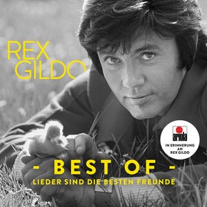 Lieder sind die besten Freunde (In Erinnerung an Rex Gildo)