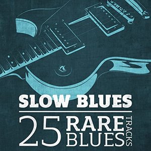 Slow Blues - 25 Rare Blues Tracks