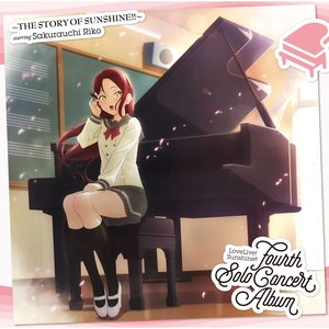 LoveLive! Sunshine!! Fourth Solo Concert Album: THE STORY OF SUNSHINE!! starring Sakurauchi Riko