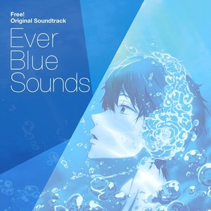 TVアニメ『Free!』オリジナルサウンドトラック「Ever Blue Sounds」