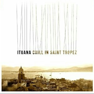 Ituana - Chill in Saint Tropez - Zortam Music