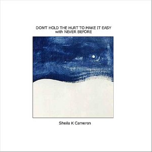 Don't Hold the Hurt to Make It Easy with Never Before