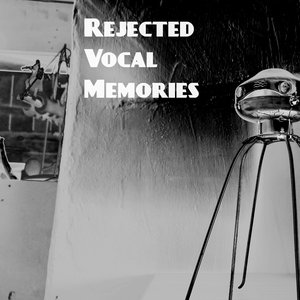 Rejected Vocal Memories