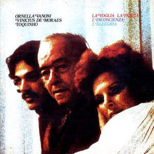 Ornella Vanoni, Vinicius De Moraes & Toquinho - La voglia, la pazzia, l