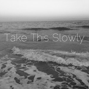 Take This Slowly