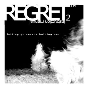 Regret™ Instruction Manual Issue Two: Letting Go Versus Holding On