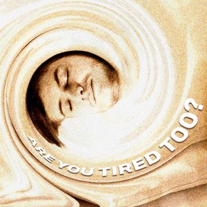Are You Tired Too?
