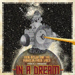 Time Hitler and the Assholes From Space Proudly Present: In A Dream