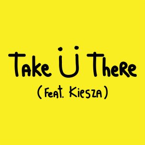 Take Ü There (feat. Kiesza)