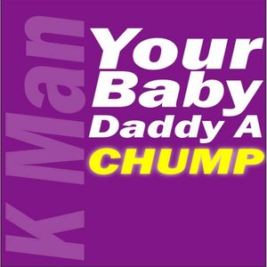 Your Baby Daddy a Chump