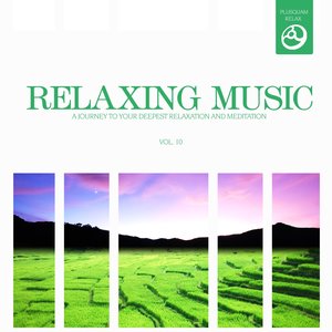 Relaxing Music, Vol. 10 (A Journey to Your Deepest Relaxation and Meditation,massage, Stress Relief, Yoga and Sound Therapy)