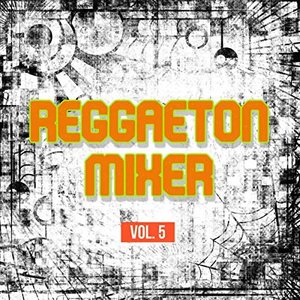 Reggaeton Mixer Vol. 5