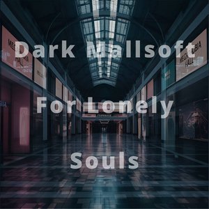 Imagen de 'Dark Mallsoft For Lonely Souls'