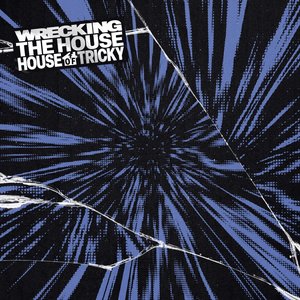 HOUSE OF TRICKY : WRECKING THE HOUSE