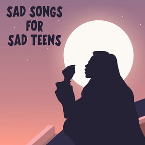 Sad Songs For Sad Teens