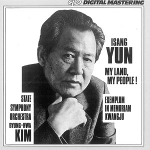 Image for 'Isang Yun: My Land, my People & Exemplum in memoriam Kwangju'