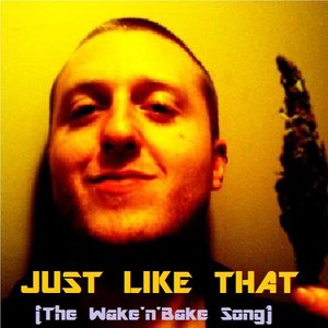 “Just Like That (The Wake'n'Bake Song) [EP]”的封面