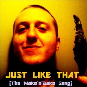 “Just Like That (The Wake'n'Bake Song) [EP]”的封面