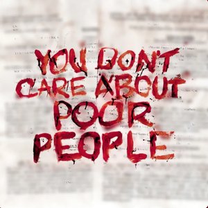 YOU DON'T CARE ABOUT POOR PEOPLE