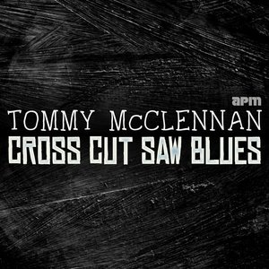 Cross Cut Saw Blues