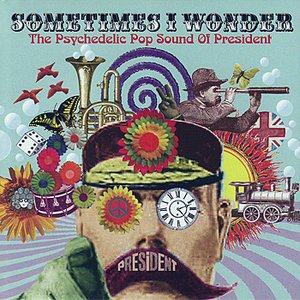 Image for 'Sometimes I Wonder - The Psychedelic Pop Sound Of President'