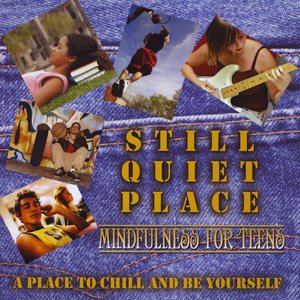 Still Quiet Place: Mindfulness for Teens