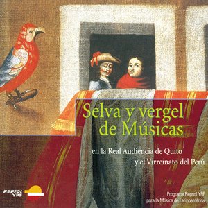 Selva y Vergel de Musicas (En la Real Audiencia de Quito y el Virreinato del Peru)