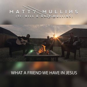 What a Friend We Have in Jesus (feat. Bill & Nate Mullins)