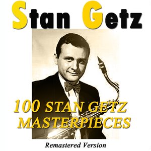 100 Stan Getz Masterpieces (Remastered Version)
