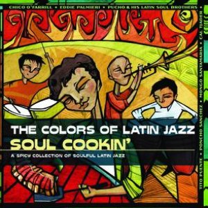 The Colors Of Latin Jazz: Soul Cookin'