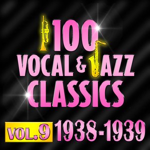 100 Vocal & Jazz Classics - Vol. 9 (1938-1939)