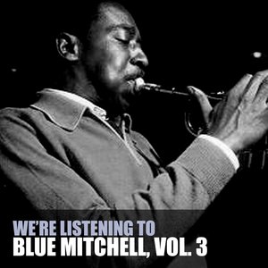 We're Listening To Blue Mitchell, Vol. 3