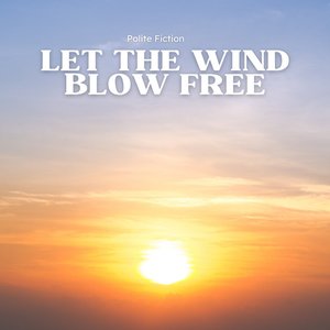 Let the Wind Blow Free