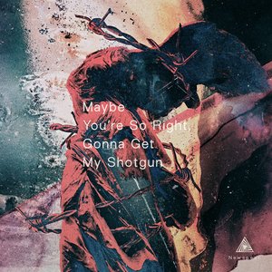 Maybe You're So Right, Gonna Get My Shotgun - Single