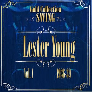 Swing Gold Collection (Lester Young Vol.1 1936-39)