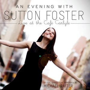 Image for 'An Evening with Sutton Foster - Live at the Café Carlyle'