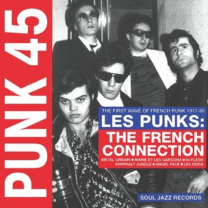 Soul Jazz Records Presents PUNK 45: Les Punks: The French Connection. The First Wave Of Punk 1977-80