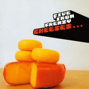 Cheeses...