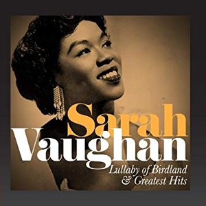 Sarah Vaughan: Lullaby of Birdland and Greatest Hits